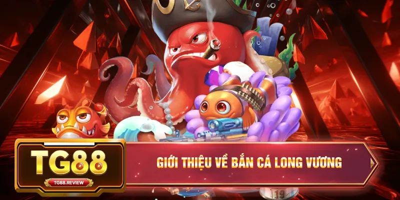 Giới Thiệu Về Bắn Cá Long Vương