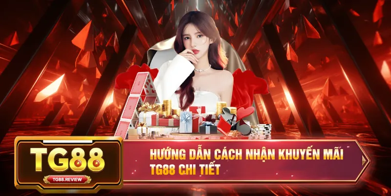 Hướng Dẫn Cách Nhận Khuyến Mãi TG88 Chi Tiết