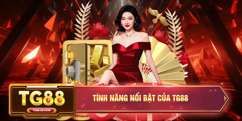 Tính Năng Nổi Bật Của TG88